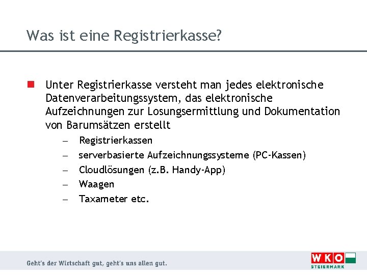 Was ist eine Registrierkasse? n Unter Registrierkasse versteht man jedes elektronische Datenverarbeitungssystem, das elektronische