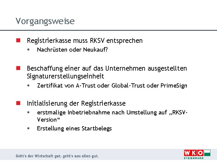 Vorgangsweise n Registrierkasse muss RKSV entsprechen § Nachrüsten oder Neukauf? n Beschaffung einer auf