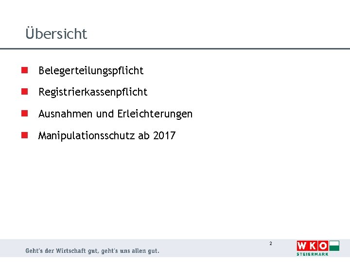 Übersicht n Belegerteilungspflicht n Registrierkassenpflicht n Ausnahmen und Erleichterungen n Manipulationsschutz ab 2017 2