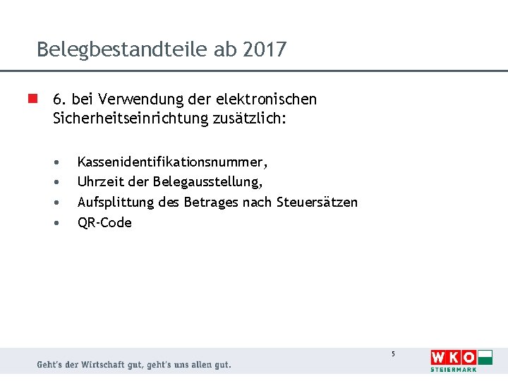 Belegbestandteile ab 2017 n 6. bei Verwendung der elektronischen Sicherheitseinrichtung zusätzlich: • • Kassenidentifikationsnummer,