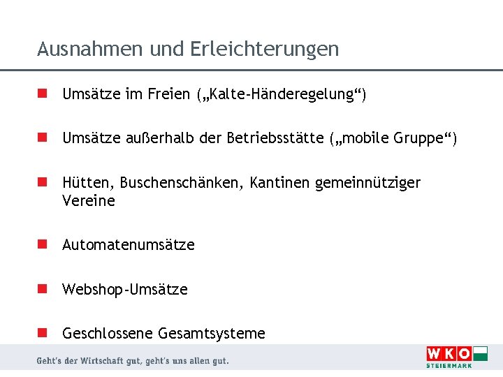 Ausnahmen und Erleichterungen n Umsätze im Freien („Kalte-Händeregelung“) n Umsätze außerhalb der Betriebsstätte („mobile