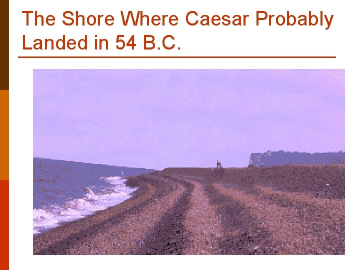 The Shore Where Caesar Probably Landed in 54 B. C. The Shore Where Caesar Probably Landed in 54 B. C.