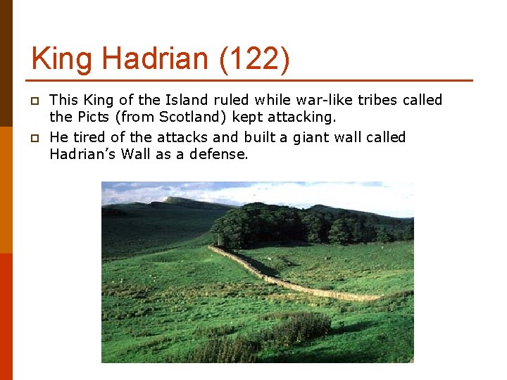 King Hadrian (122) p p This King of the Island ruled while war-like tribes King Hadrian (122) p p This King of the Island ruled while war-like tribes