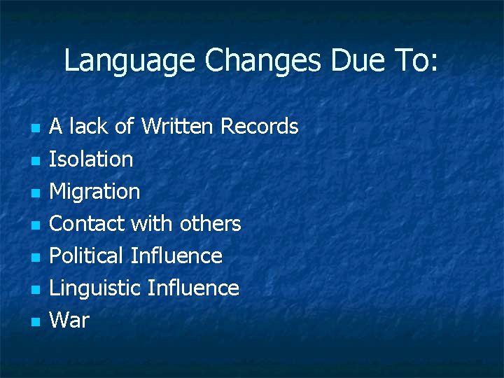 Language Changes Due To: n n n n A lack of Written Records Isolation Language Changes Due To: n n n n A lack of Written Records Isolation