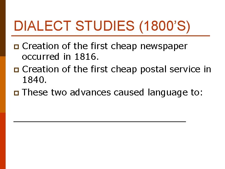 DIALECT STUDIES (1800’S) Creation of the first cheap newspaper occurred in 1816. p Creation DIALECT STUDIES (1800’S) Creation of the first cheap newspaper occurred in 1816. p Creation