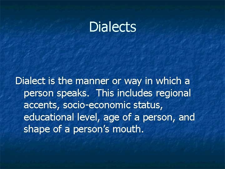 Dialects Dialect is the manner or way in which a person speaks. This includes Dialects Dialect is the manner or way in which a person speaks. This includes