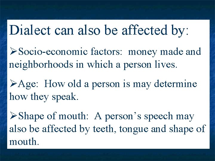 Dialect can also be affected by: ØSocio-economic factors: money made and neighborhoods in which Dialect can also be affected by: ØSocio-economic factors: money made and neighborhoods in which