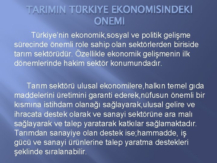 TARIMIN TÜRKİYE EKONOMİSİNDEKİ ÖNEMİ Türkiye’nin ekonomik, sosyal ve politik gelişme sürecinde önemli role sahip