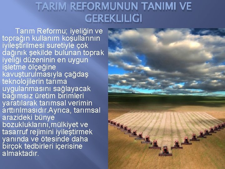 TARIM REFORMUNUN TANIMI VE GEREKLİLİĞİ Tarım Reformu; iyeliğin ve toprağın kullanım koşullarının iyileştirilmesi suretiyle