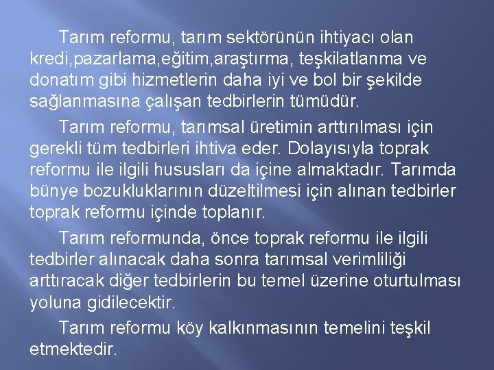 Tarım reformu, tarım sektörünün ihtiyacı olan kredi, pazarlama, eğitim, araştırma, teşkilatlanma ve donatım gibi