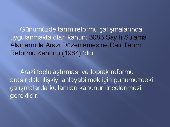 Günümüzde tarım reformu çalışmalarında uygulanmakta olan kanun: 3083 Sayılı Sulama Alanlarında Arazi Düzenlemesine Dair