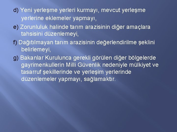 d) Yeni yerleşme yerleri kurmayı, mevcut yerleşme yerlerine eklemeler yapmayı, e) Zorunluluk halinde tarım