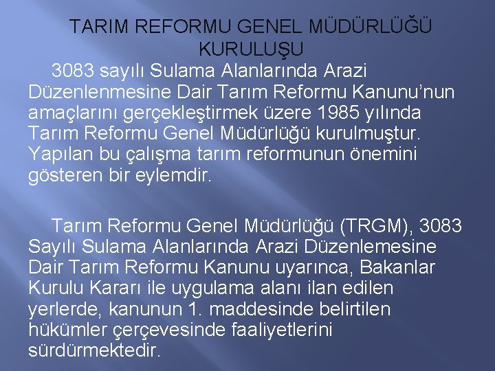 TARIM REFORMU GENEL MÜDÜRLÜĞÜ KURULUŞU 3083 sayılı Sulama Alanlarında Arazi Düzenlenmesine Dair Tarım Reformu