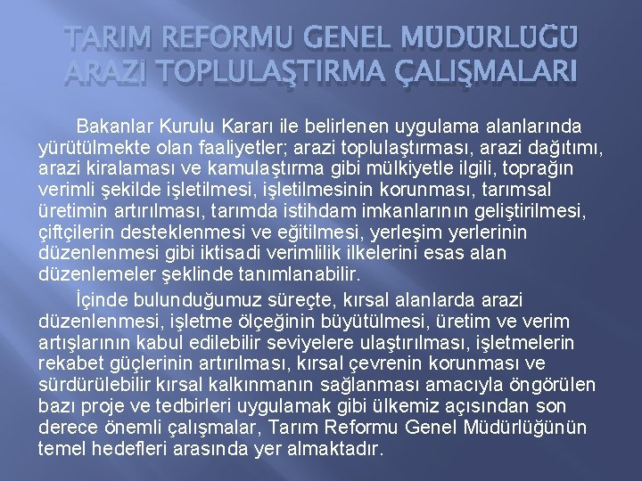 TARIM REFORMU GENEL MÜDÜRLÜĞÜ ARAZİ TOPLULAŞTIRMA ÇALIŞMALARI Bakanlar Kurulu Kararı ile belirlenen uygulama alanlarında