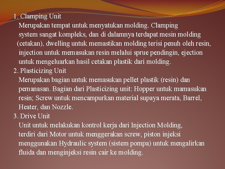 1. Clamping Unit Merupakan tempat untuk menyatukan molding. Clamping system sangat kompleks, dan di