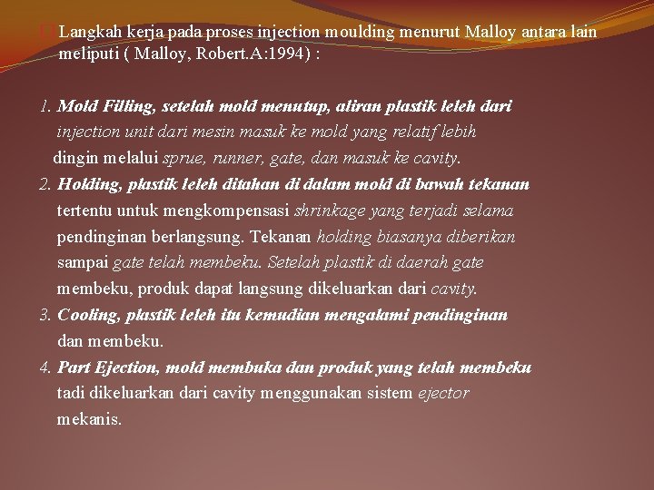 � Langkah kerja pada proses injection moulding menurut Malloy antara lain meliputi ( Malloy,