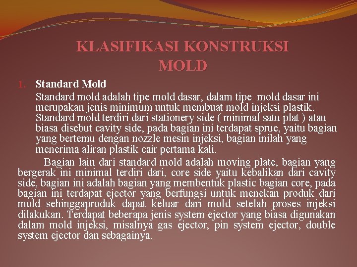 KLASIFIKASI KONSTRUKSI MOLD 1. Standard Mold Standard mold adalah tipe mold dasar, dalam tipe