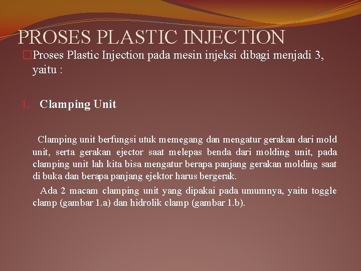 PROSES PLASTIC INJECTION �Proses Plastic Injection pada mesin injeksi dibagi menjadi 3, yaitu :