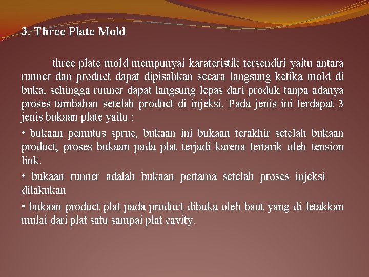 3. Three Plate Mold three plate mold mempunyai karateristik tersendiri yaitu antara runner dan
