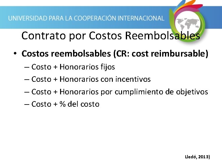 Contrato por Costos Reembolsables • Costos reembolsables (CR: cost reimbursable) – Costo + Honorarios