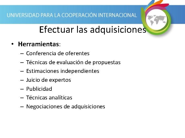 Efectuar las adquisiciones • Herramientas: – – – – Conferencia de oferentes Técnicas de