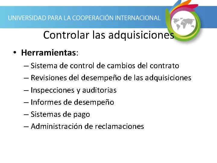 Controlar las adquisiciones • Herramientas: – Sistema de control de cambios del contrato –