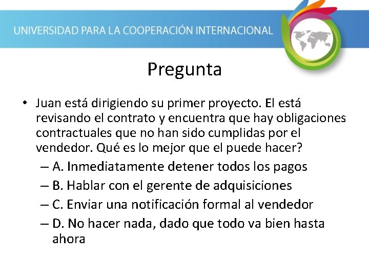 Pregunta • Juan está dirigiendo su primer proyecto. El está revisando el contrato y