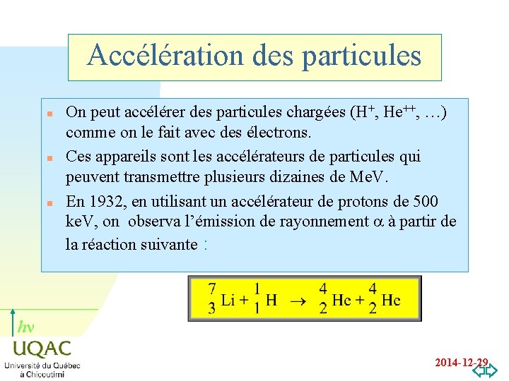 Accélération des particules n n n On peut accélérer des particules chargées (H+, He++,