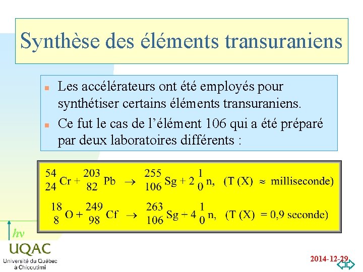 Synthèse des éléments transuraniens n n Les accélérateurs ont été employés pour synthétiser certains