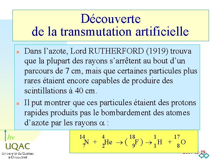 Découverte de la transmutation artificielle n n hn Dans l’azote, Lord RUTHERFORD (1919) trouva