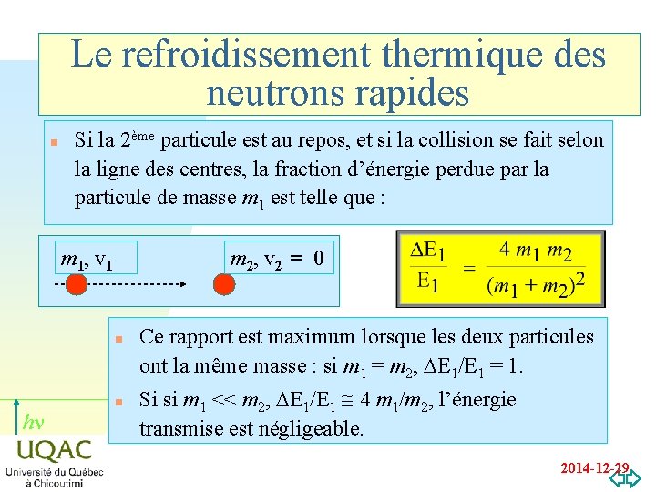 Le refroidissement thermique des neutrons rapides n Si la 2ème particule est au repos,