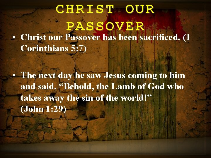 CHRIST OUR PASSOVER • Christ our Passover has been sacrificed. (1 Corinthians 5: 7)