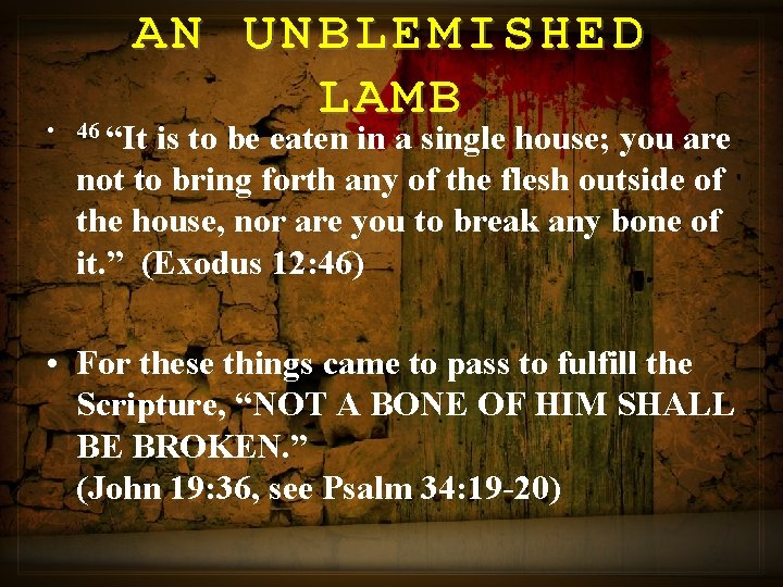 AN UNBLEMISHED LAMB • 46 “It is to be eaten in a single house;