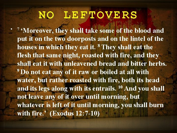 NO LEFTOVERS • 7 ‘Moreover, they shall take some of the blood and put