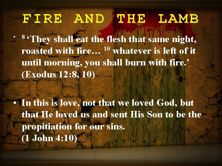 FIRE AND THE LAMB • 8 ‘They shall eat the flesh that same night,