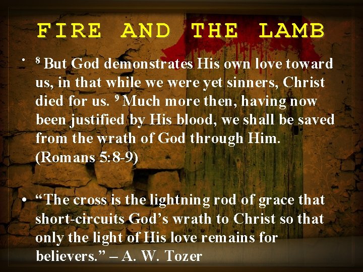 FIRE AND THE LAMB • 8 But God demonstrates His own love toward us,