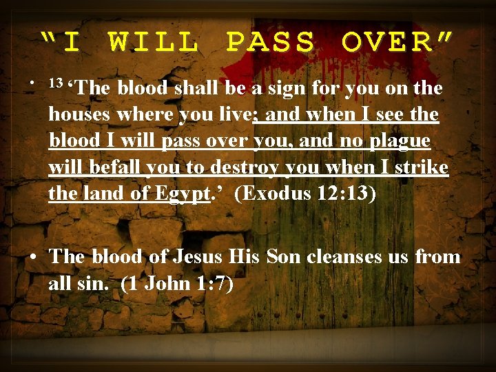 “I WILL PASS OVER” • 13 ‘The blood shall be a sign for you