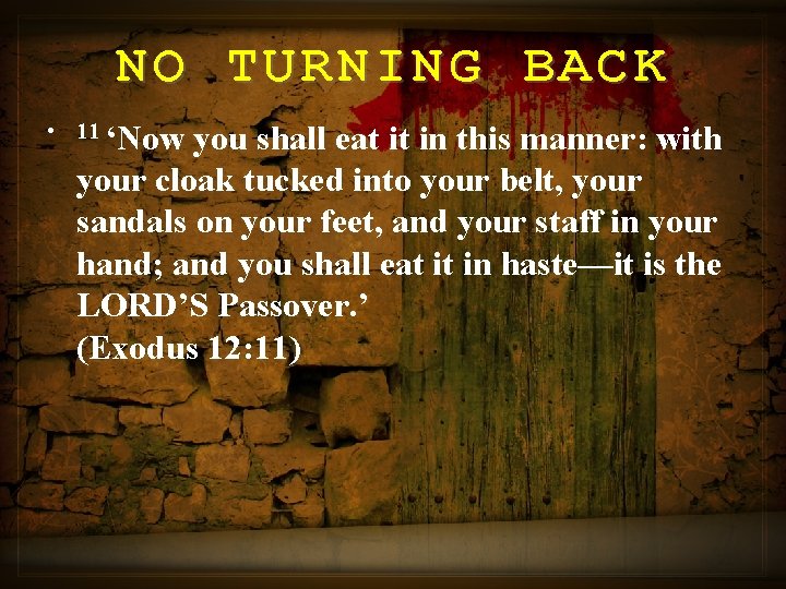 NO TURNING BACK • 11 ‘Now you shall eat it in this manner: with