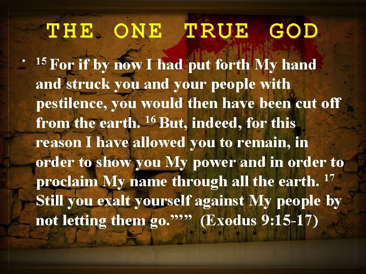 THE ONE TRUE GOD • 15 For if by now I had put forth