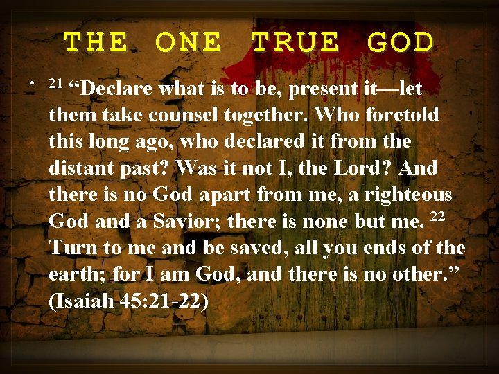 THE ONE TRUE GOD • 21 “Declare what is to be, present it—let them