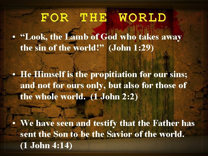 FOR THE WORLD • “Look, the Lamb of God who takes away the sin