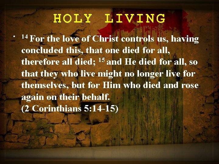 HOLY LIVING • 14 For the love of Christ controls us, having concluded this,