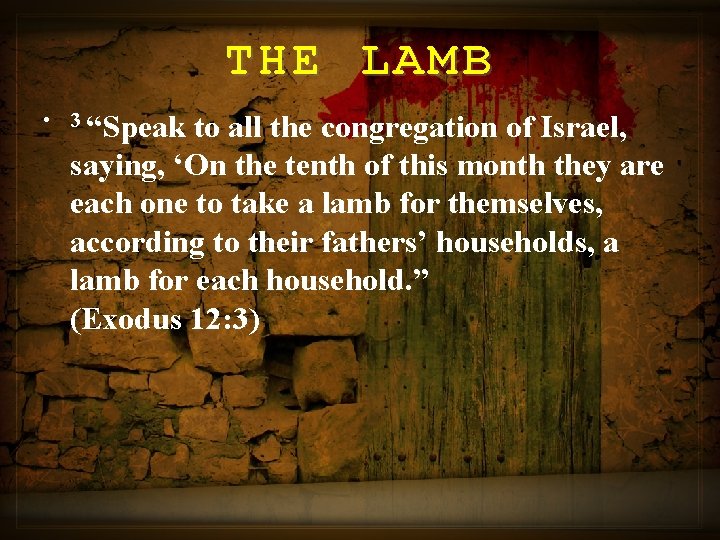 THE LAMB • 3 “Speak to all the congregation of Israel, saying, ‘On the