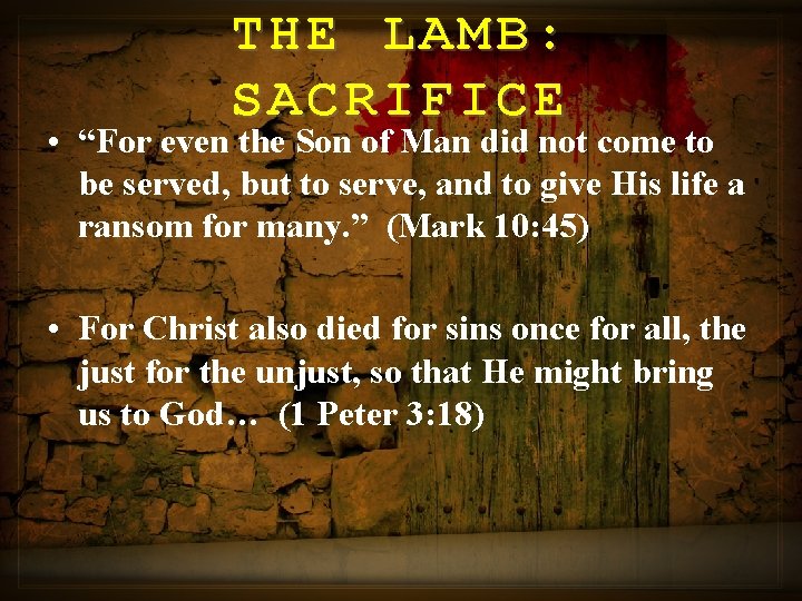 THE LAMB: SACRIFICE • “For even the Son of Man did not come to