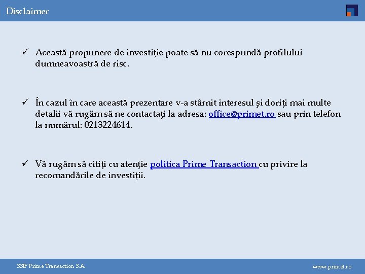 Disclaimer ü Această propunere de investiţie poate să nu corespundă profilului dumneavoastră de risc.