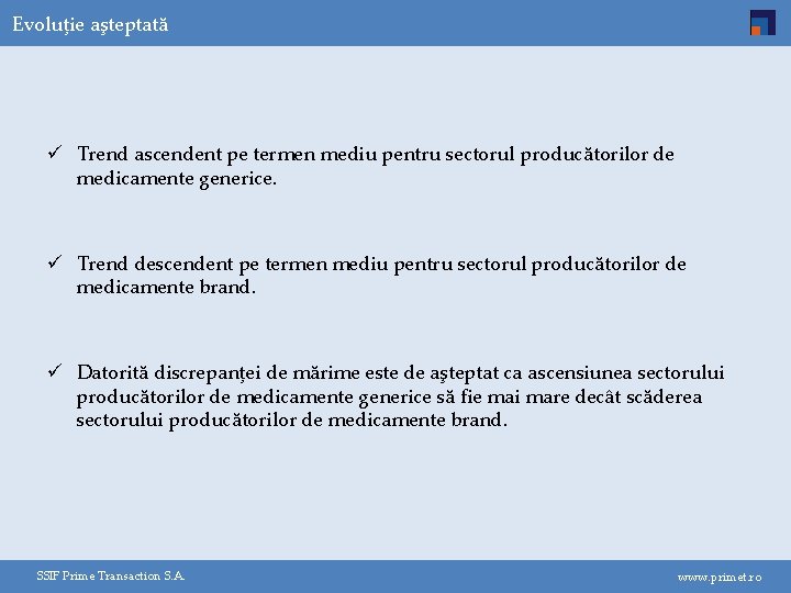 Evoluţie aşteptată ü Trend ascendent pe termen mediu pentru sectorul producătorilor de medicamente generice.