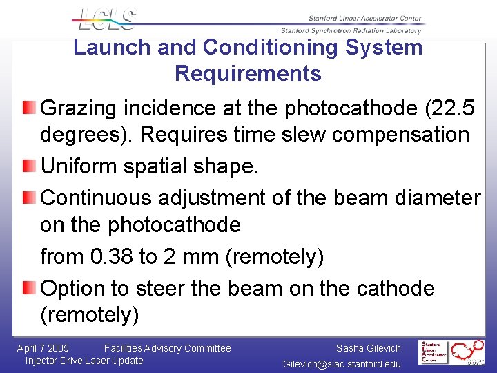 Launch and Conditioning System Requirements Grazing incidence at the photocathode (22. 5 degrees). Requires