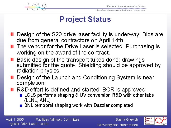 Project Status Design of the S 20 drive laser facility is underway. Bids are