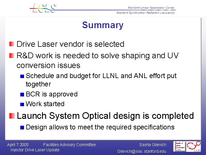 Summary Drive Laser vendor is selected R&D work is needed to solve shaping and