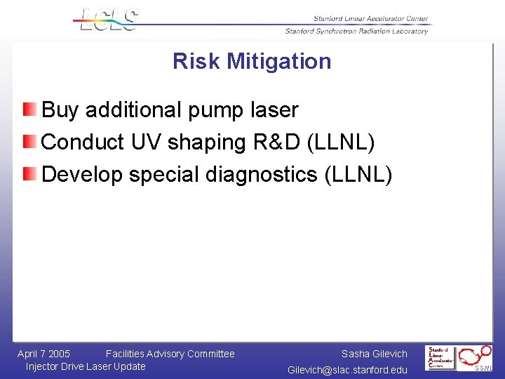 Risk Mitigation Buy additional pump laser Conduct UV shaping R&D (LLNL) Develop special diagnostics